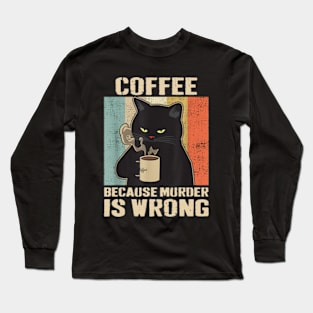 Vintage Cat Coffee, Coffee Because Murder Is Wrong Long Sleeve T-Shirt